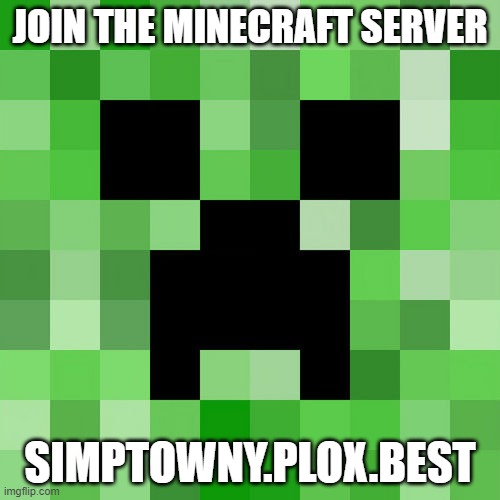 Scumbag Minecraft | JOIN THE MINECRAFT SERVER; SIMPTOWNY.PLOX.BEST | image tagged in memes,scumbag minecraft | made w/ Imgflip meme maker