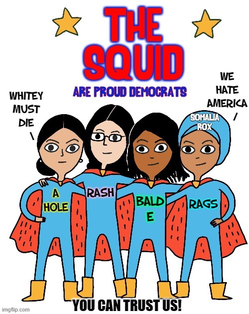 The Squid are such nice clean-cut Anti-Americans! | image tagged in vince vance,the squad,aoc,haters,memes,squid | made w/ Imgflip meme maker