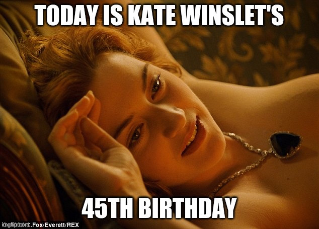 Happy Birthday Rose! |  TODAY IS KATE WINSLET'S; 45TH BIRTHDAY | image tagged in titanic rose couch scene,memes,kate winslet,celebrity birthdays,happy birthday,birthday | made w/ Imgflip meme maker