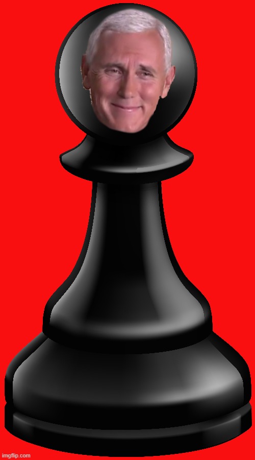 Pence the Pawn | image tagged in mike pence,vice president | made w/ Imgflip meme maker