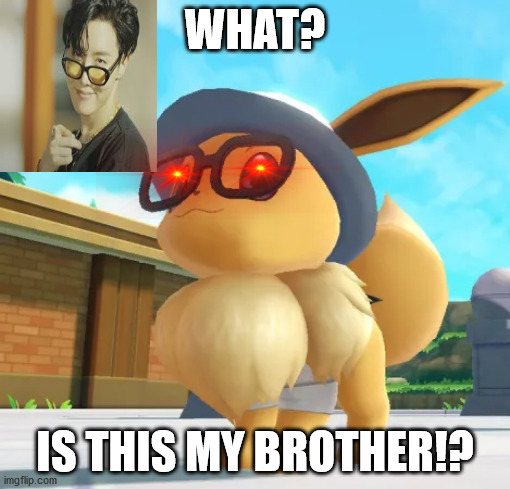Eevee | WHAT? IS THIS MY BROTHER!? | image tagged in eevee | made w/ Imgflip meme maker