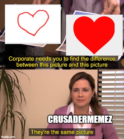 there the same picture | CRUSADERMEMEZ | image tagged in there the same picture | made w/ Imgflip meme maker