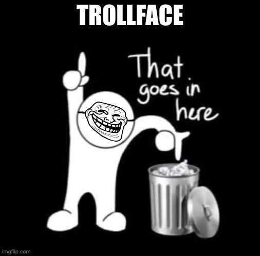 Just my opinion | TROLLFACE | image tagged in that goes in here | made w/ Imgflip meme maker