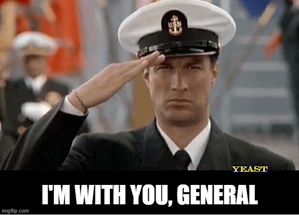 YEAST I'M WITH YOU, GENERAL | made w/ Imgflip meme maker