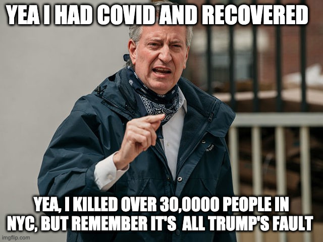 not my fault | YEA I HAD COVID AND RECOVERED; YEA, I KILLED OVER 30,0000 PEOPLE IN NYC, BUT REMEMBER IT'S  ALL TRUMP'S FAULT | image tagged in i had covid and it trump fault | made w/ Imgflip meme maker