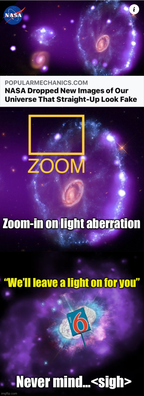 NASA Discovers Light Source | Zoom-in on light aberration; “We’ll leave a light on for you”; Never mind...<sigh> | image tagged in nasa,discover,fake,unreal,motel 6,light | made w/ Imgflip meme maker