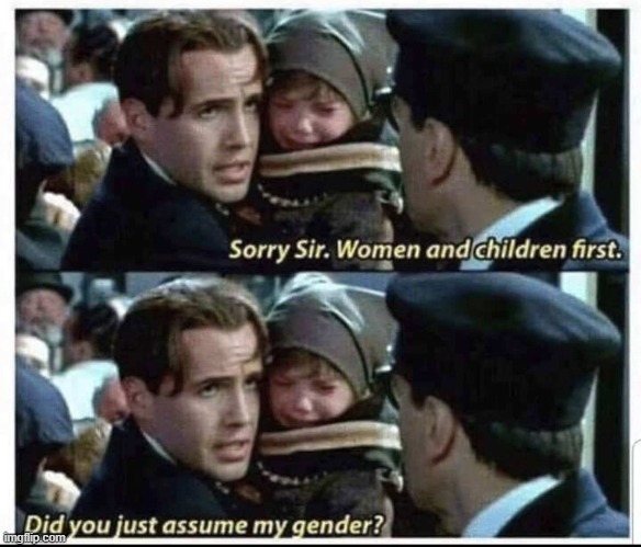If the Titanic Sunk in 2020... | image tagged in vince vance,titanic sinking,did you just assume my gender,women and children,first,gender reveal | made w/ Imgflip meme maker