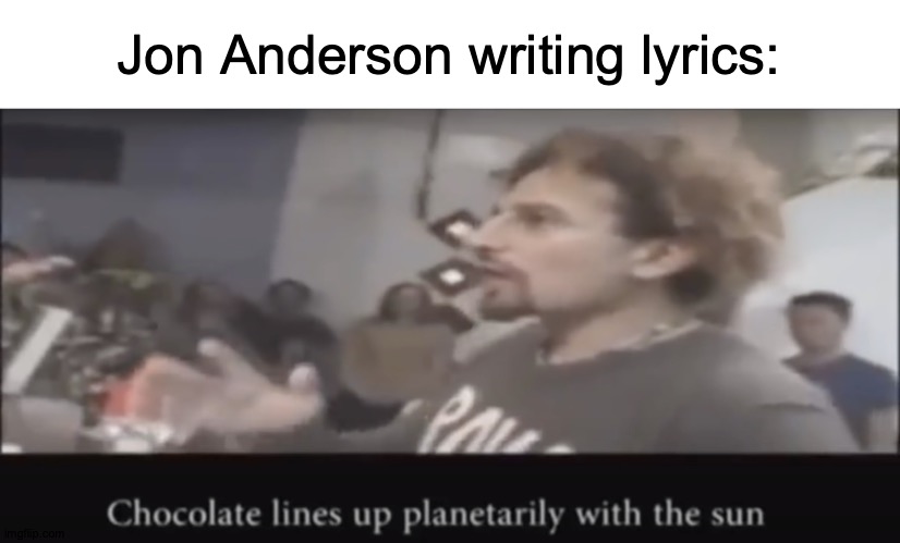 Aah, Yes to Yes to Aah to Yes. Why The Sun? | Jon Anderson writing lyrics: | image tagged in chocolate lines up planetarily with the sun,sun,yes,weird,lyrics | made w/ Imgflip meme maker