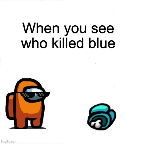 Sleeping Shaq Meme | When you see who killed blue | image tagged in memes | made w/ Imgflip meme maker