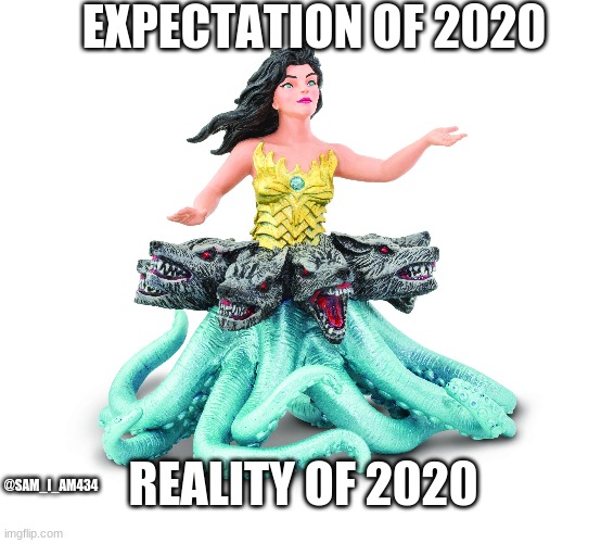 Scylla as 2020 |  EXPECTATION OF 2020; REALITY OF 2020; @SAM_I_AM434 | image tagged in greek mythology,2020 sucks,memes,mythology,wtf | made w/ Imgflip meme maker