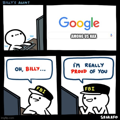 Billy's FBI Agent | AMONG US HAX | image tagged in billy's fbi agent,among us | made w/ Imgflip meme maker