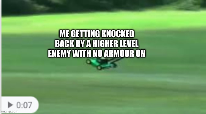 YA YEET | ME GETTING KNOCKED BACK BY A HIGHER LEVEL ENEMY WITH NO ARMOUR ON | image tagged in ya yeet | made w/ Imgflip meme maker