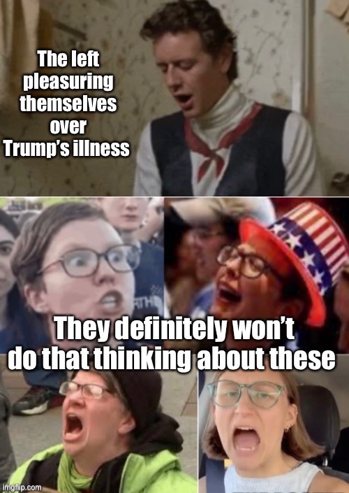 The left has little to think about | The left pleasuring themselves over Trump’s illness; They definitely won’t do that thinking about these | image tagged in election 2020,donald trump,liberal logic,ugly woman | made w/ Imgflip meme maker