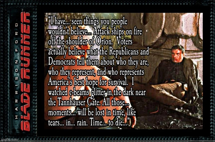 Blade Runner 2020 | image tagged in republicans,democrats,propaganda,what is true,what is not,scapegoat | made w/ Imgflip meme maker
