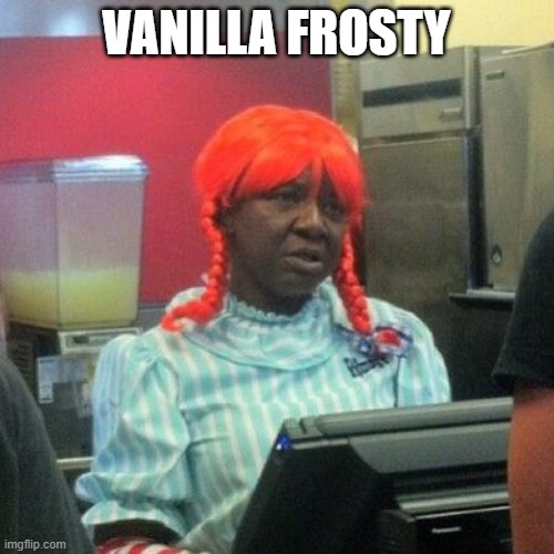 wendys | VANILLA FROSTY | image tagged in wendys | made w/ Imgflip meme maker