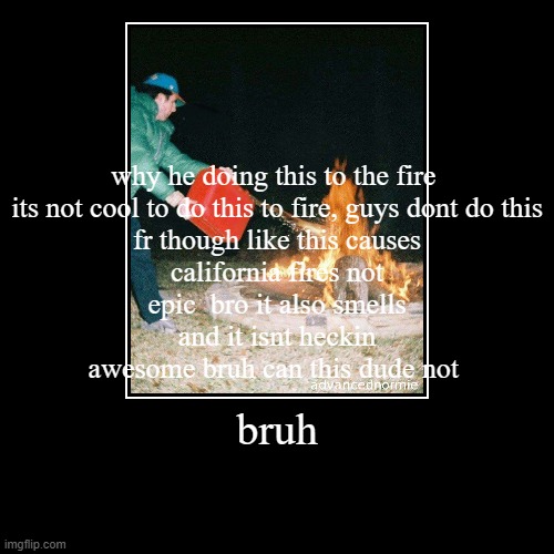 like bruh not cool fam | image tagged in funny,demotivationals,very ironic,very funny hahahaha | made w/ Imgflip demotivational maker