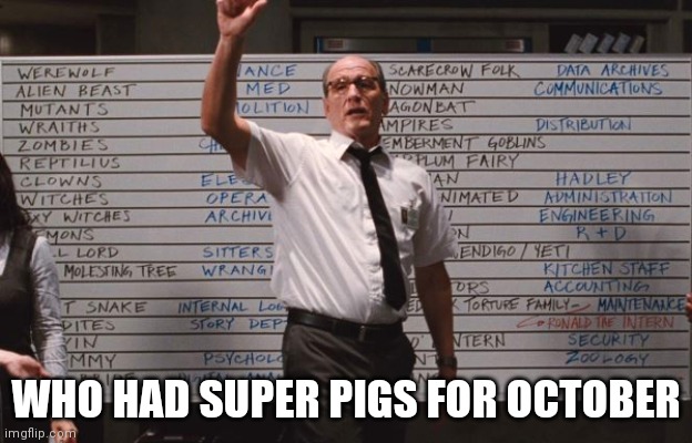 Super pigs |  WHO HAD SUPER PIGS FOR OCTOBER | image tagged in who had | made w/ Imgflip meme maker