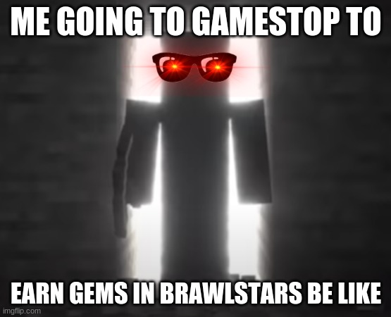 Who likes this feeling? | ME GOING TO GAMESTOP TO; EARN GEMS IN BRAWLSTARS BE LIKE | image tagged in minecraft,gamestop | made w/ Imgflip meme maker