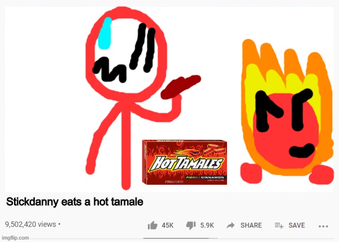 Fireball:I told him to eat it | Stickdanny eats a hot tamale | image tagged in youtube worlds template,stickdanny,hot tamales,memes | made w/ Imgflip meme maker