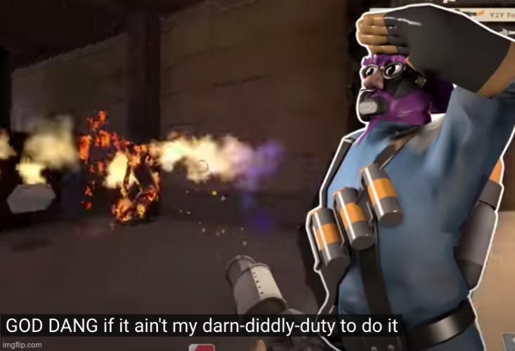 my darn-diddly duty to do it | image tagged in my darn-diddly duty to do it | made w/ Imgflip meme maker