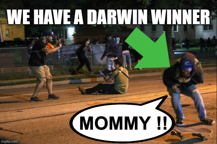 Kenosha_shooting | WE HAVE A DARWIN WINNER MOMMY !! | image tagged in kenosha_shooting | made w/ Imgflip meme maker