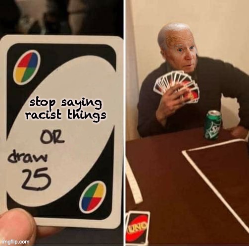 Biden gonna biden | stop saying racist things | image tagged in biden,racist,election 2020 | made w/ Imgflip meme maker