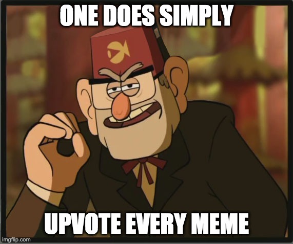One Does Not Simply: Gravity Falls Version | ONE DOES SIMPLY; UPVOTE EVERY MEME | image tagged in one does not simply gravity falls version | made w/ Imgflip meme maker
