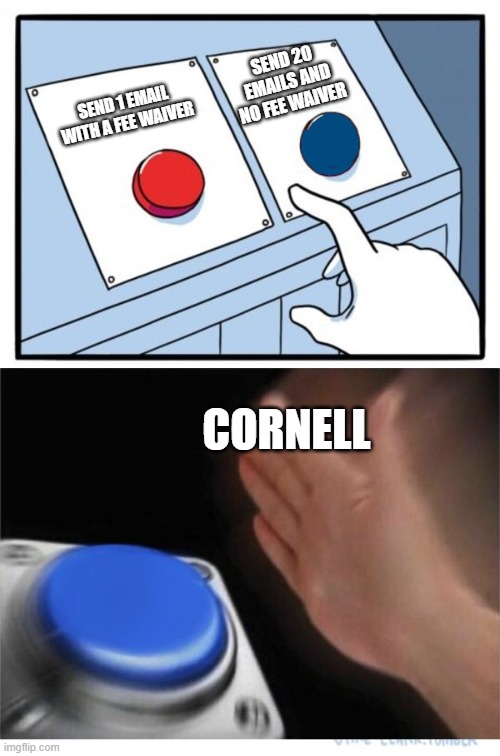 two buttons 1 blue | SEND 20 EMAILS AND NO FEE WAIVER; SEND 1 EMAIL WITH A FEE WAIVER; CORNELL | image tagged in two buttons 1 blue,lawschooladmissions | made w/ Imgflip meme maker