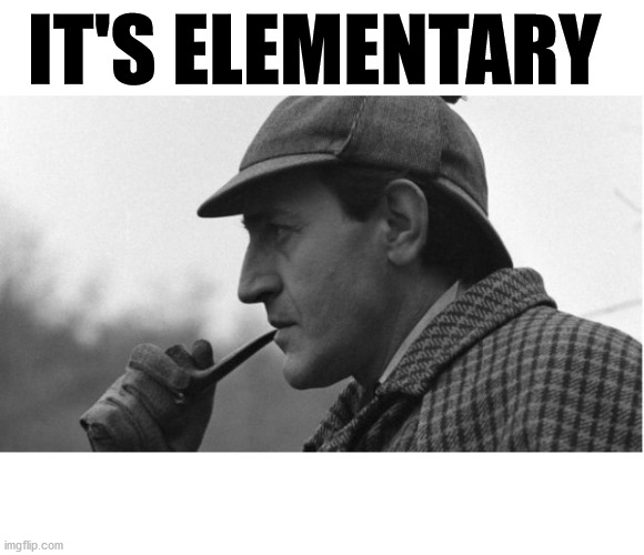 It's elementary  | IT'S ELEMENTARY | image tagged in it's elementary | made w/ Imgflip meme maker