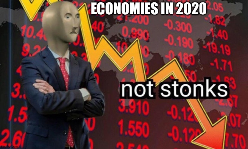 Seriously China | ECONOMIES IN 2020 | image tagged in not stonks | made w/ Imgflip meme maker