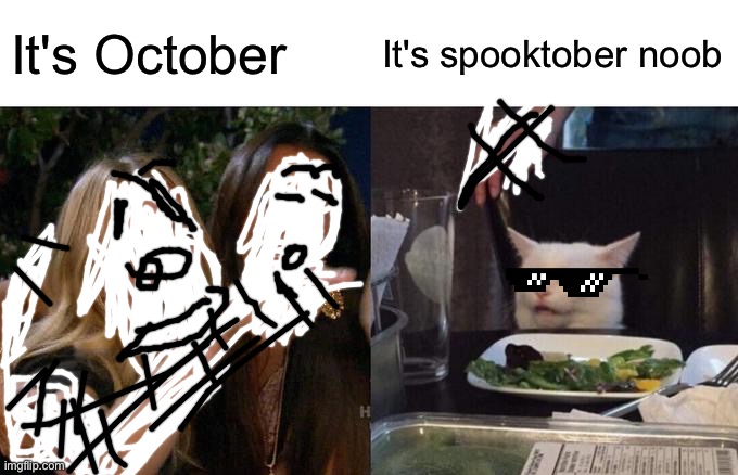 It's spooktober | It's October; It's spooktober noob | image tagged in memes,woman yelling at cat | made w/ Imgflip meme maker