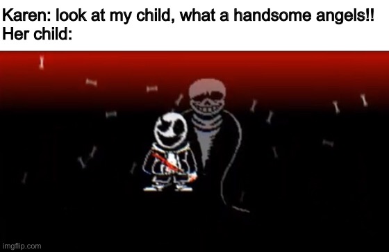 Cursed Undertale: LB (Last Breath) image | Karen: look at my child, what a handsome angels!!


Her child: | image tagged in memes,funny,undertale,sans,gaster,cursed image | made w/ Imgflip meme maker