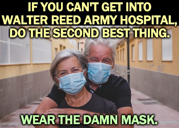 They're right, wear the damn mask. | IF YOU CAN'T GET INTO WALTER REED ARMY HOSPITAL,
DO THE SECOND BEST THING. WEAR THE DAMN MASK. | image tagged in old couple,mask | made w/ Imgflip meme maker