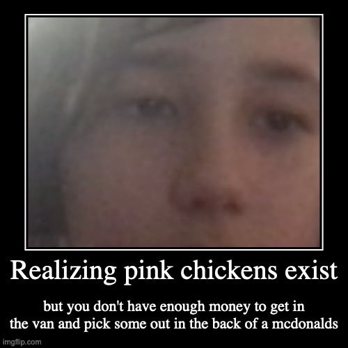 Pink Chickens.... | image tagged in funny,demotivationals | made w/ Imgflip demotivational maker