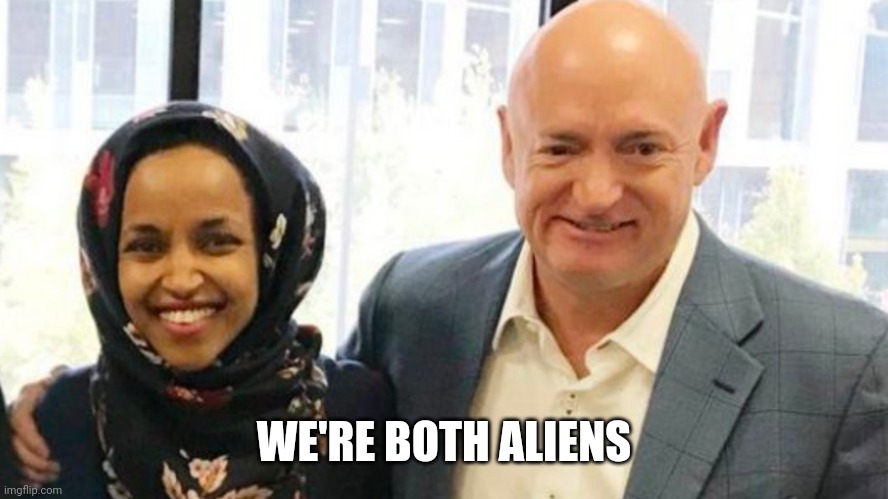 Omar and Astronaut Mark Kelly | WE'RE BOTH ALIENS | image tagged in donald trump,democrats,nasa | made w/ Imgflip meme maker