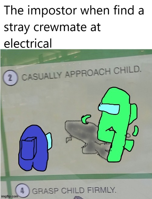 The impostor when walking to the electrical be like, | image tagged in among us,impostor,casually approach child,lime,suspicious | made w/ Imgflip meme maker