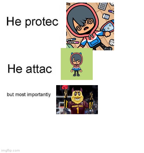 Asu protecc | image tagged in he protec he attac but most importantly | made w/ Imgflip meme maker