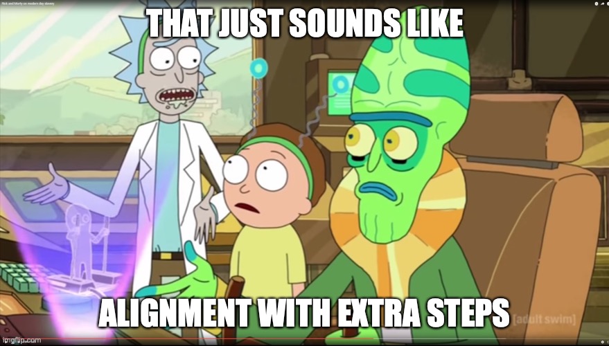 rick and morty slavery with extra steps | THAT JUST SOUNDS LIKE; ALIGNMENT WITH EXTRA STEPS | image tagged in rick and morty slavery with extra steps | made w/ Imgflip meme maker