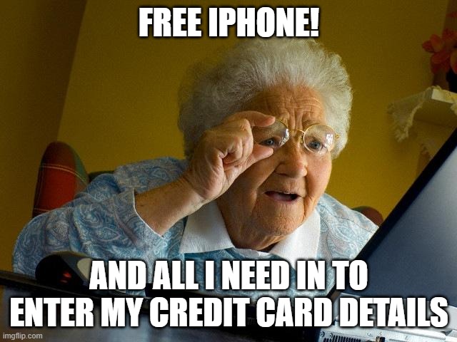 "not a virus" | FREE IPHONE! AND ALL I NEED IN TO ENTER MY CREDIT CARD DETAILS | image tagged in memes,grandma finds the internet | made w/ Imgflip meme maker