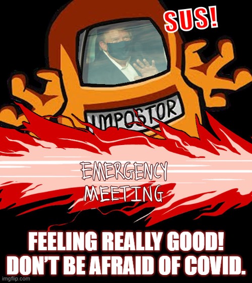 Sus Comments | FEELING REALLY GOOD! DON’T BE AFRAID OF COVID. | image tagged in among us,sus,covid19,trump | made w/ Imgflip meme maker