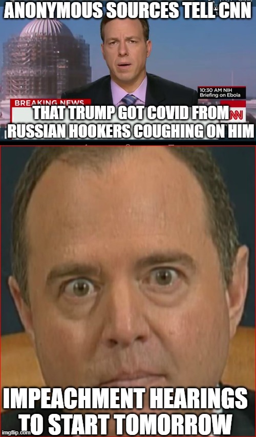 ANONYMOUS SOURCES TELL CNN; THAT TRUMP GOT COVID FROM RUSSIAN HOOKERS COUGHING ON HIM; IMPEACHMENT HEARINGS TO START TOMORROW | image tagged in cnn breaking news template,adam schiff | made w/ Imgflip meme maker