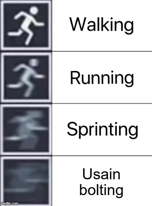 Walking, Running, Sprinting | Usain bolting | image tagged in walking running sprinting,usain bolt | made w/ Imgflip meme maker