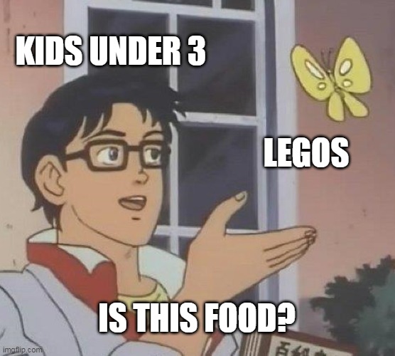 Is This A Pigeon Meme | KIDS UNDER 3; LEGOS; IS THIS FOOD? | image tagged in memes,is this a pigeon | made w/ Imgflip meme maker