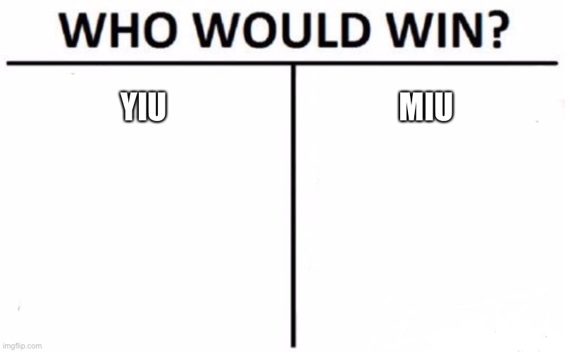 Who Would Win? Meme | YIU; MIU | image tagged in memes,who would win | made w/ Imgflip meme maker