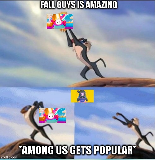 Among us is yeeting Fall guys | FALL GUYS IS AMAZING; *AMONG US GETS POPULAR* | image tagged in lion being yeeted | made w/ Imgflip meme maker
