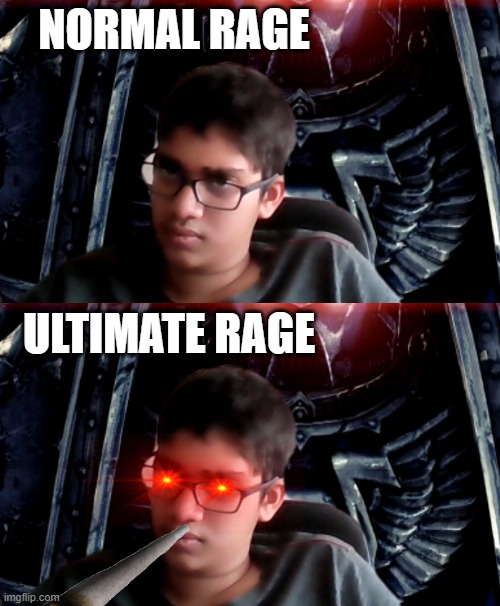 rage comparison | NORMAL RAGE; ULTIMATE RAGE | image tagged in _rage | made w/ Imgflip meme maker