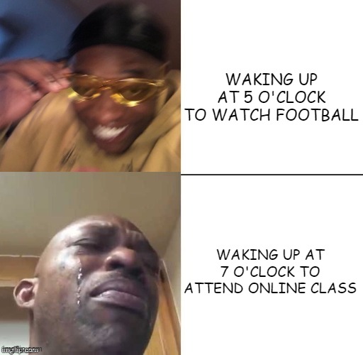 When football is life | WAKING UP AT 5 O'CLOCK TO WATCH FOOTBALL; WAKING UP AT 7 O'CLOCK TO ATTEND ONLINE CLASS | image tagged in wearing sunglasses crying | made w/ Imgflip meme maker