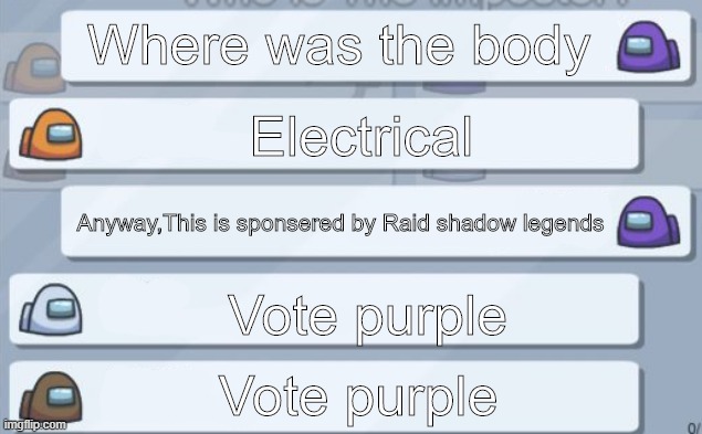 Among us chat meme template | Where was the body; Electrical; Anyway,This is sponsered by Raid shadow legends; Vote purple; Vote purple | image tagged in among us chat meme template | made w/ Imgflip meme maker