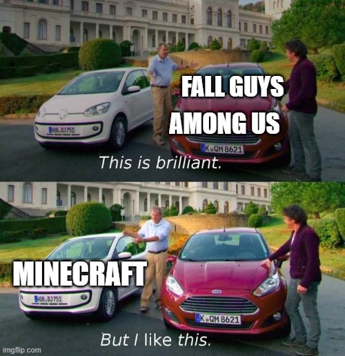 This Is Brilliant But I Like This | FALL GUYS; AMONG US; MINECRAFT | image tagged in this is brilliant but i like this | made w/ Imgflip meme maker