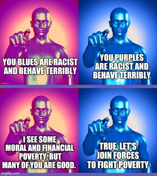 Join forces | image tagged in morality,racism,poverty,unity | made w/ Imgflip meme maker